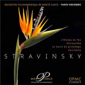 Stravinsky - Orchestre Philharmonique De Monte-Carlo, Yakov Kreizberg - L'Oiseau De Feu / Petrouchka / Le Sacre Du Printemps / Pulcinella download free