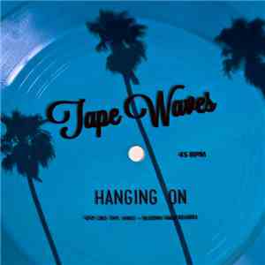 Tape Waves - Hanging On download mp3 flac
