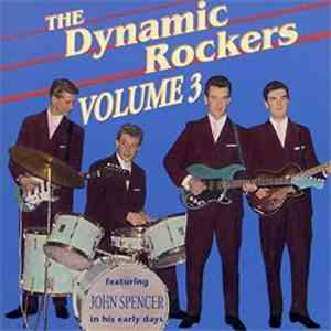 The Dynamic Rockers  - Volume 3, Featuring John Spencer In His Early Days download mp3 flac