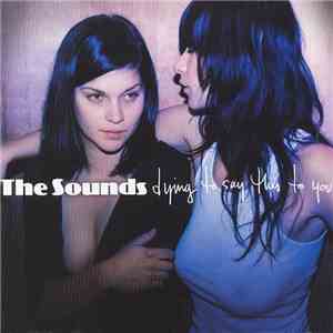 The Sounds - Dying To Say This To You download free