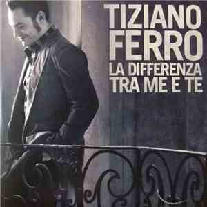 Tiziano Ferro - La Differenza Tra Me E Te download free