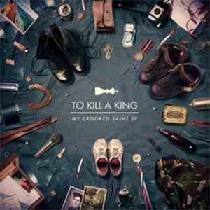 To Kill A King - My Crooked Saint EP download mp3 flac
