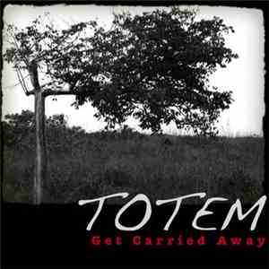 TOTEM  - Get Carried Away download free