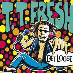 T.T. Fresh - Get Loose download free