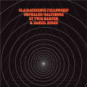Twig Harper & Daniel Higgs - Clairaudience Fellowship Omphalos/Baltimore download mp3 flac