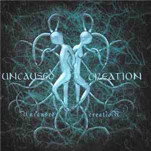 Uncaused Creation - Uncaused Creation download mp3 flac