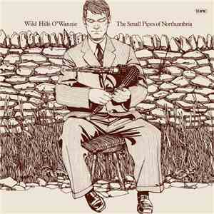 Various - Wild Hills O' Wannie - The Small Pipes Of Northumbria download free
