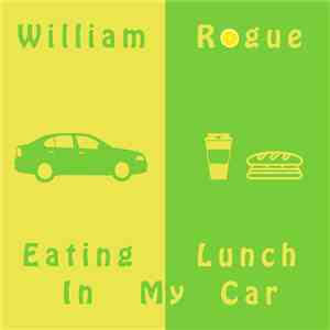 William Rogue - Eating Lunch In My Car download free