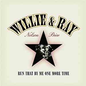 Willie Nelson And Ray Price - Run That By Me One More Time download mp3 flac