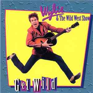 Wylie & The Wild West Show - Get Wild download mp3 flac