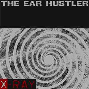 X-Ray  - The Ear Hustler download free