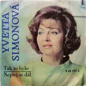 Yvetta Simonová - Tak To Bylo / Neptej Se Dál download free